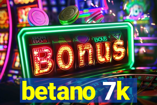 betano 7k